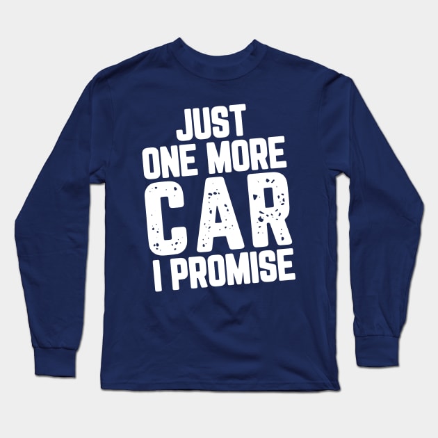 Just One More Car I Promise Long Sleeve T-Shirt by SalahBlt